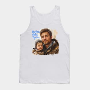 Our First Dad Day Together, First Time Dad Gift Funny for Father's Day Tank Top